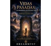 Vidas Pasadas: Las memorias ocultas del alma: Colección Reencarnación: El viaje eterno del alma (LIBRO 2)