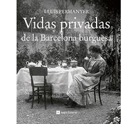 Vidas Privadas De La Barcelona Burguesa: 10 (Catalunya en blanc i negre)