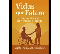 Vidas que falam: Histórias de superação, inclusão e respeito à diversidade
