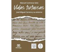 Vidas tortuosas: José Miguel Carrera y su entorno