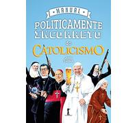 Vide Manual Politicamente Incorreto do Catolicismo (Português)