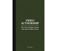 Video Authorship: The 12 Laws of Video Creation in the Age of Endless Content