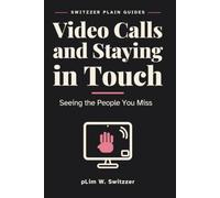 Video Calls and Staying in Touch: Seeing the People You Miss - A Large-Print Guide to Calls, Photos and Messages That Actually Work (Switzzer Plain Guides)