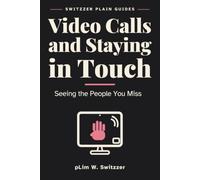 Video Calls and Staying in Touch: Seeing the People You Miss - A Large-Print Guide to Calls, Photos and Messages That Actually Work (Switzzer Plain Guides)