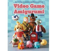 Video Game Amigurumi: 20+ Crochet Companions for Players and Fans
