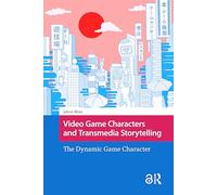 Video Game Characters and Transmedia Storytelling: The Dynamic Game Character (Games and Play)