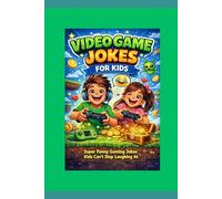 Video Game Jokes for Kids: Super Funny Gaming Jokes Kids Can’t Stop Laughing At