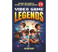 Video Game Legends: Inspiring True Stories of Glitches, Grit, and Gaming Geniuses for Kids 8-12 (True Journeys of Modern Legends)