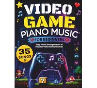 Video Game Piano Music for Beginners: 35 Easy Piano Arrangements of Popular Video Game Themes