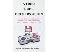 Video Game Preservation: How Emulation and Homebrew Communities Save Games From Dying