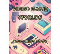 Video Game Worlds: A Journey Through Pixelated Lands, Fantasy Realms, Futuristic Cities, and Dreamy Game-Inspired Worlds to Spark Your Creativity