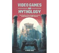 Video Games and Mythology: The Poetics of the Imaginary and of Greek Myths in Video Games