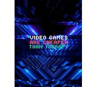 Video games are cheaper than therapy: Premium Notebook