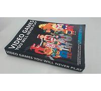 Video Games You Will Never Play: Full Color