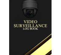 Video Surveillance Log Book: A Logbook for Security Professionals and Facility Managers to Track and Organize Reports