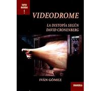 Videodrome. La Distopía Según David Cronenberg: 5 (Fantasmagorías)