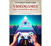 Videogames. Tra finzione e realtà. Analisi di messaggi occulti e profezie nel mondo dei pixel