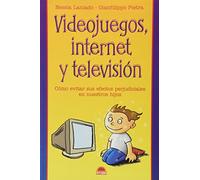 Videojuegos, internet y television / Videogames, Internet And Television: Como Evitar Sus Efectos Perjudiciales En Nuestros Hijos / How to Avoid Their ... Nino y Su Mundo / The Child and Its World)
