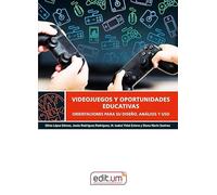 Videojuegos y oportunidades educativas: Orientaciones para su diseño, análisis y uso: 28 (Editum educar y aprender)