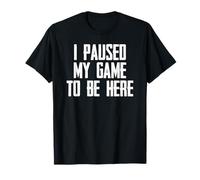 Videojugador He pausado mi Juego para Estar aquí Juegos Divertidos Camiseta
