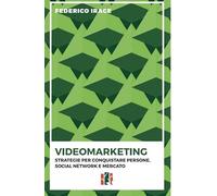 Videomarketing. Strategie per conquistare persone, social network e mercato