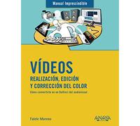Vídeos. Realización, edición y corrección del color (MANUALES IMPRESCINDIBLES)