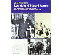 Vides d'Eduard Aunós, Les: Una Apassionant Trajectoria Politica Entre La Monarquia I La Dictadura (1894-1967) (Guimet)