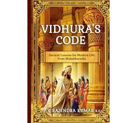 Vidhura’s Code: Ancient Lessons for Modern Life from Mahabharatha