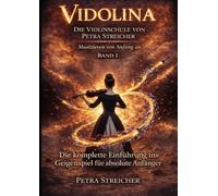 Vidolina - Die Violinschule von Petra Streicher: Die komplette Einführung ins Geigenspiel für absolute Anfänger