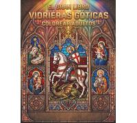 VIDRIERAS GÓTICAS - El Gran Libro de Colorear para Adultos: - Arte Medieval en Vitral | Catedrales, Reyes, Escenas Bíblicas y Motivos Florales