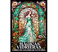VIDRIERAS MÁGICAS: Libro de Colorear para Adultos con Patrones y Dibujos de Vidrieras Mágicas y de Fantasía