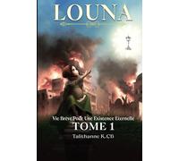 Vie brève pour une existence éternelle: Louna Tome 1