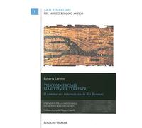 Vie commerciali marittime e terrestri. Il commercio internazionale dei romani (Arti e mestieri nel mondo romano antico)