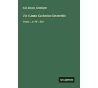 Vie d'Anne Catherine Emmerich: Tome 1, 1774-1819