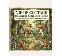 Vie de Cottage: Coloriage Simple et Facile: 50 Champignons, Maisons et Scènes Boisées - Dessins simples et relaxants