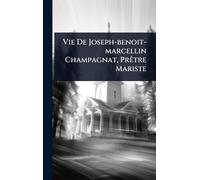 Vie De Joseph-benoit-marcellin Champagnat, PrÃatre Mariste