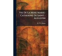 Vie De La Mere Marie- Catherine De Saint -Augustin