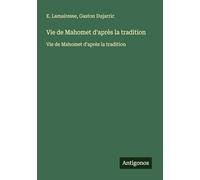 Vie de Mahomet d'après la tradition: Vie de Mahomet d'après la tradition