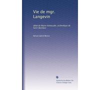 Vie de mgr. Langevin: oblat de Marie Immaculée, archevêque de Saint-Boniface
