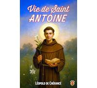 Vie de saint Antoine de Padoue: le semeur de miracles du Moyen-Âge jusqu'à aujourd'hui (La collection des Vies et Histoires véritables des saints)