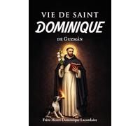 Vie de saint Dominique: fondateur de l’Ordre des Frères Prêcheurs (Bibliothèque des vies de saints)