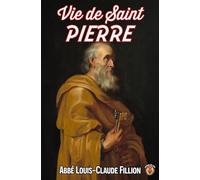 Vie de Saint Pierre: Prince des Apôtres et premier pape de la chrétienté. (La collection des Vies et Histoires véritables des saints)