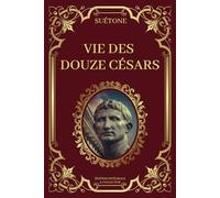 Vie des Douze Césars Édition Intégrale et Collector: Biographies impériales romaines sur l'histoire des Empereurs Romains à l'époque de la Rome Antique (livres 1 à 8)