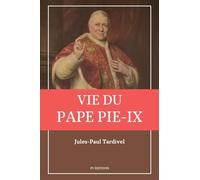 Vie du pape Pie-IX: avec un appendice sur l'élection des Papes et le conclave.