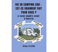 VIE EN CAMPING-CAR: EST-CE VRAIMENT FAIT POUR VOUS?: LE GUIDE HONNÊTE AVANT D'INVESTIR