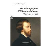 Vie et biographie d'Alfred de Musset: Un génie torturé