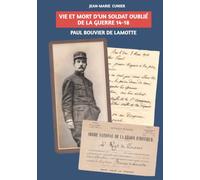 Vie et mort d’un soldat oublié de la guerre de 14-18: Le capitaine Paul Bouvier de Lamotte