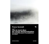 Vie et mort dans les camps d’extermination. De la montée du nazisme à l’accomplissement de la Shoah (Histoire)