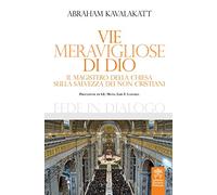 Vie meravigliose di Dio. Il Magistero della Chiesa sulla salvezza dei non cristiani (Fede in dialogo)