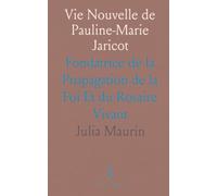 Vie Nouvelle de Pauline-Marie Jaricot: Fondatrice de la Propagation de la Foi Et du Rosaire Vivant